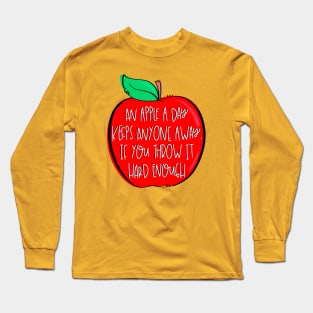 An Apple A Day Keeps Anyone Away If You Throw It Hard Enough Long Sleeve T-Shirt